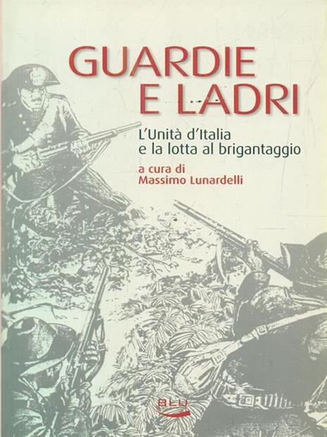 Guardie e ladri. L'unità d'Italia e la lotta al brigantaggio - Massimo Lunardelli - copertina