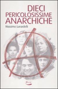 Dieci pericolosissime anarchiche - Massimo Lunardelli - copertina