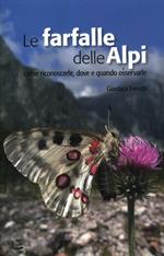 Le farfalle delle Alpi. Come riconoscerle, dove e quando osservarle