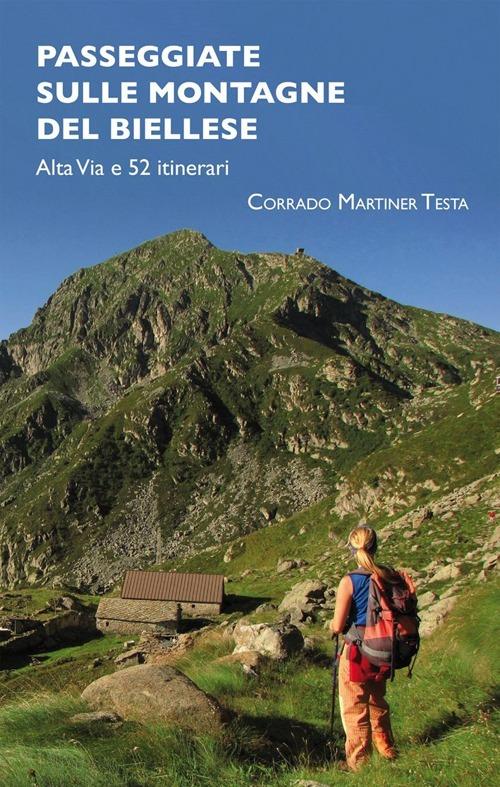Passeggiate sulle montagne del biellese. Alta Via e 52 itinerari - Corrado Martiner Testa - copertina