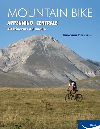 Mountain bike. Appennino centrale. 43 itinerari ad anello tra Marche, Umbria, Abruzzi - Giovanni Peruzzini - copertina