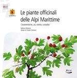 Le piante officinali delle Alpi Marittime. Caratteristiche, usi, ricette, curiosità