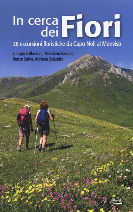 In cerca dei fiori. 28 escursioni floristiche da Capo Noli al Monviso - Giorgio Pallavicini,Marziano Pascale,Renzo Salvo - copertina