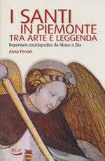 I santi in Piemonte tra arte e leggenda. Repertorio completo da Abaco a Zita