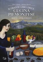 Il grande libro della cucina piemontese. Ricette, saperi, curiosità