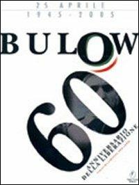 Bulow. 1945-2005: 60 anni dalla liberazione. DVD - Fausto Bullano,Silvia Savorelli - copertina