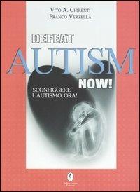 Defeat autism now!-Sconfiggere l'autismo, ora! - Vito A. Chirenti,Franco Verzella - copertina