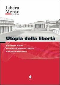 Utopia della libertà. DVD - Salvatore Natoli,Francesco S. Trincia,Vincenzo Adornetto - copertina