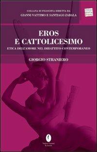 Eros e cattolicesimo. Etica dell'amore nel dibattito contemporaneo - Giorgio Straniero - copertina