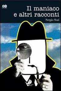 Il maniaco e altri racconti - Sergio Sozi - copertina