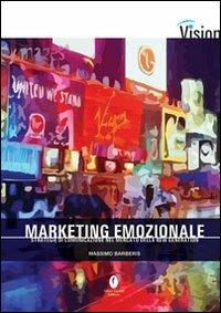 Marketing emozionale. Strategie di comunicazione nel mercato della new generation - Massimo Barberis - copertina