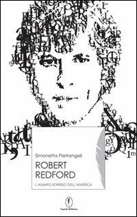 Robert Redford. Il sorriso amaro dell'America - Simonetta Pietrangeli - copertina