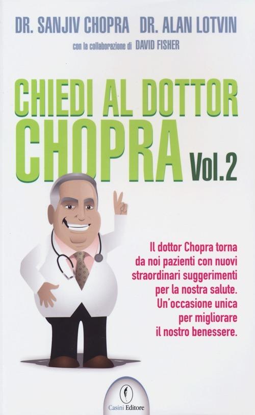 Chiedi al dottor Chopra. Vol. 2 - Sanjiv Chopra,Alan Lotvin,David Fisher - copertina
