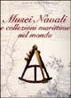 Musei navali e collezioni marittime nel mondo