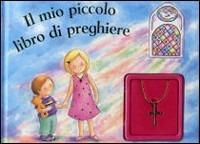 Il mio piccolo libro delle preghiere. Ediz. illustrata. Con gadget - copertina