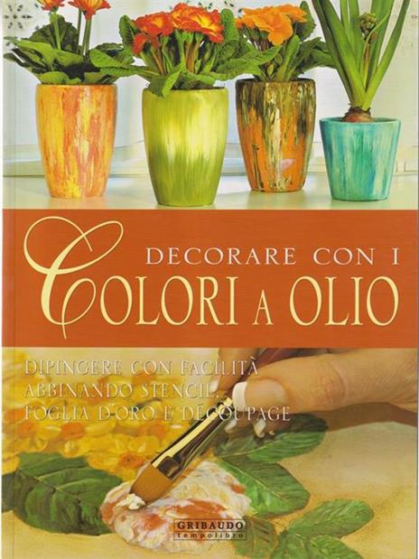 Decorare con i colori a olio - Giuliana Alio,Aziza Karrara - copertina