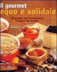 Il gourmet equo e solidale. Ediz. illustrata - copertina