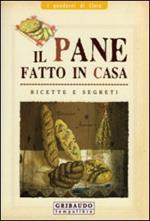 Il pane fatto in casa. Ricette e segreti. Ediz. illustrata