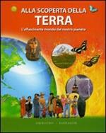 Alla scoperta della Terra. L'affascinante mondo del nostro pianeta