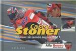 Casey Stoner. Campione del mondo motoGP 2007. Ediz. illustrata