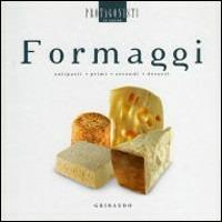 Formaggi. Antipasti, primi, secondi, dessert - Mario Busso,Giovanni Guffanti Fiori,Carlo Vischi - copertina