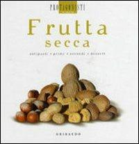 Frutta secca. Antipasti, primi, secondi, dessert - copertina