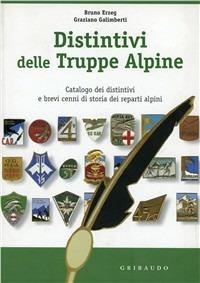 Distintivi delle truppe alpine. Catalogo dei distintivi. Ediz. illustrata - Bruno Erzeg,Graziano Galimberti - copertina