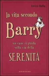 La vita secondo Barry. Un cane ci guida sulla via della serenità - Enrico Rolla - copertina