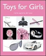 Toys for girl. L'arte suprema del lusso