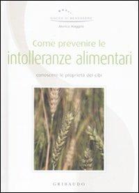 Come prevenire le intolleranze alimentari. Conoscere le proprietà dei cibi - Monica Maggesi - copertina