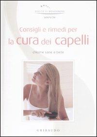 Consigli e rimedi per la cura dei capelli. Chiome sane e belle - Serena Dei - copertina