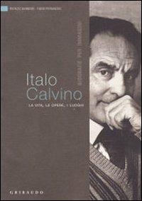 Italo Calvino. La vita, le opere, i luoghi - Patrizio Barbaro,Fabio Pierangeli - copertina