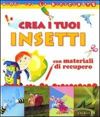 Crea i tuoi insetti con materiali di recupero - Paola Caliari,Serena Mozzato - copertina