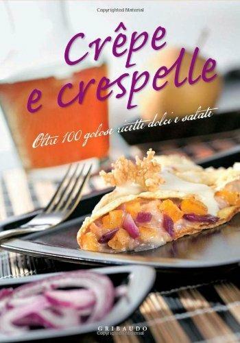 Crêpe e crespelle. Oltre 100 golose ricette dolci e salate - copertina
