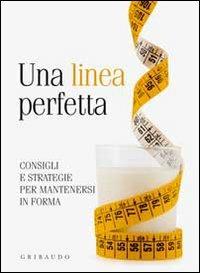 Una linea perfetta. Consigli e strategie per mantenersi in forma - copertina