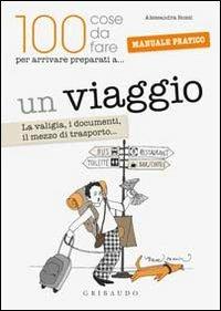 Un viaggio. La valigia, i documenti, il mezzo di trasporto... - Alessandra Rossi - copertina