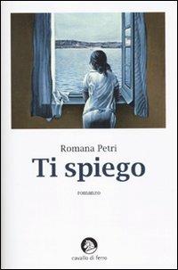Ti spiego - Romana Petri - copertina