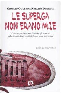 Le Superga non erano mie - Giorgio Oggero,Narciso Dirindin - copertina