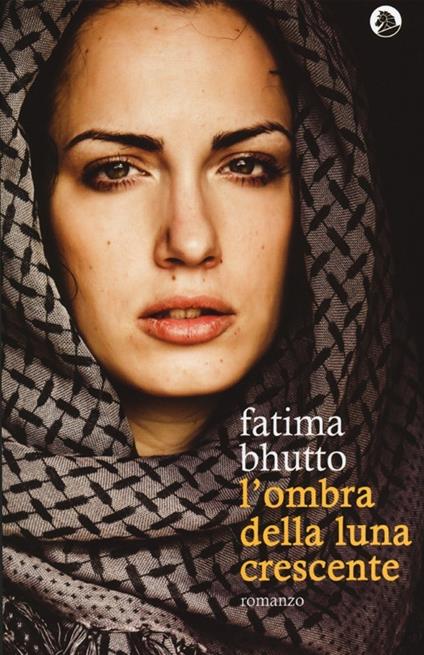 L' ombra della luna crescente - Fatima Bhutto - copertina