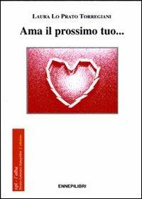 Ama il prossimo tuo... - Laura Lo Prato Torregiani - copertina