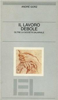 Il lavoro debole. Oltre la società salariale - André Gorz - copertina