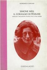 Simone Weil. Il coraggio di pensare. Impegno e riflessione polita tra le due guerre