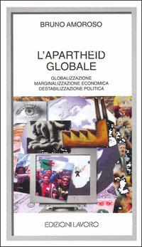 L' apartheid globale. Globalizzazione, marginalizzazione economica, destabilizzazione politica - Bruno Amoroso - copertina