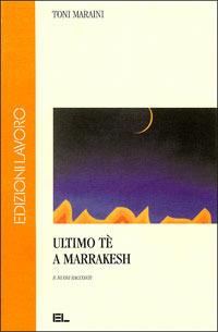 Ultimo tè a Marrakesh e nuovi racconti - Toni Maraini - copertina