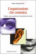 L' organizzazione che comunica. Obiettivi, ruolo, esperienze di comunicazione sociale