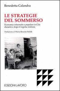 Le strategie del sommerso. Economia informale e popolare in Cile durante e dopo il regime militare - Benedetta Calandra - copertina