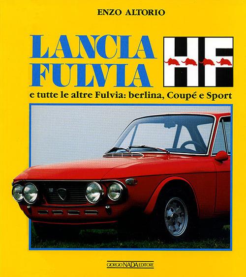 Lancia Fulvia HF e tutte le altre Fulvia: berlina, coupé e sport. Ediz. illustrata - Enzo Altorio - copertina