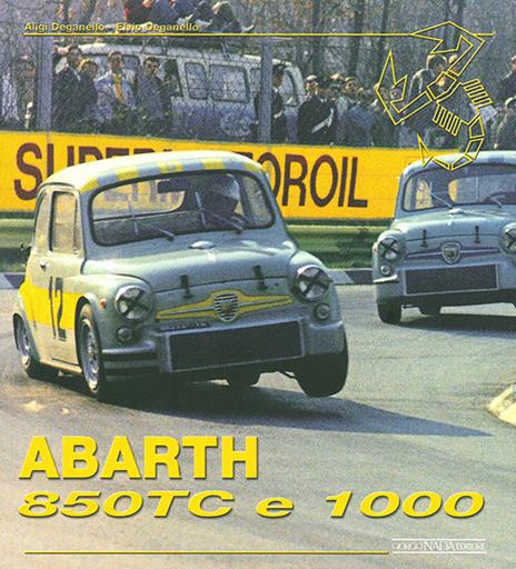 Abarth 850 tc & 1000. Ediz. illustrata - Elvio Deganello,Aligi Deganello - copertina