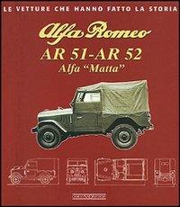 Alfa Romeo AR 51-AR 52. Alfa Matta. Ediz. illustrata - Franco Melotti,Enrico Checchinato - copertina