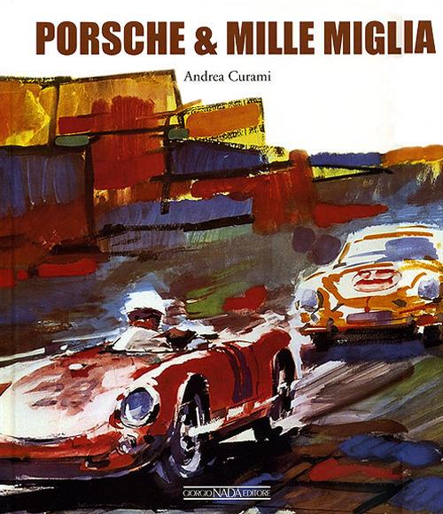 Porsche & Mille Miglia. Ediz. italiana e inglese - Andrea Curami - copertina